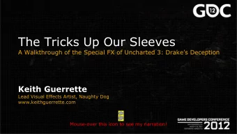 The Tricks Up Our Sleeves A Walkthrough of the Special FX of Uncharted 3: Drakes Deception Keith