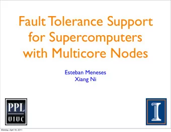 Fault Tolerance Support  for Supercomputers  with Multicore Nodes  Esteban Meneses  Xiang Ni