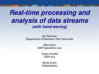 analysis of data streams  (with hand-waving)  Jay Emerson  Department of Statistics, Yale