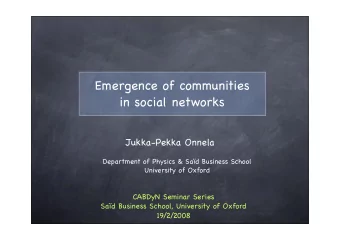 Emergence of communities  in social networks  Jukka-Pekka Onnela  Department of Physics &amp; Sad