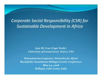 Jose M. Cruz (Cape Verde) University of Connecticut, Storrs, USA Humanitarian Logistics: Networks