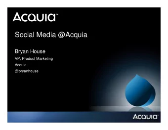 Social Media @Acquia  Bryan House  VP, Product Marketing  Acquia  Acquia  @bryanhouse  Acquia