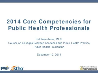 2014 Core Competencies for  Public Health Professionals  Kathleen Amos, MLIS  Council on Linkages