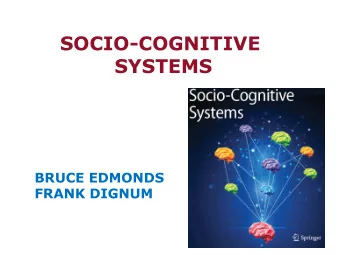 SOCIO-COGNITIVE  SYSTEMS  BRUCE EDMONDS FRANK DIGNUM When What Who Title  8:00-8:30 registration
