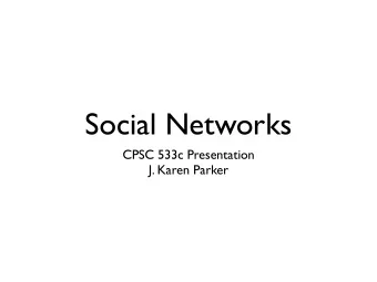 Social Networks  CPSC 533c Presentation  J. Karen Parker  Social Networks?  From Wikipedia: