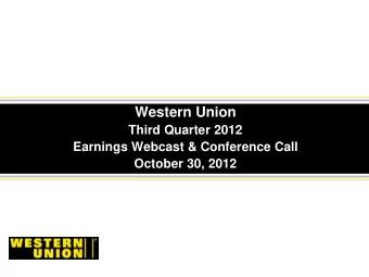 Western Union  Third Quarter 2012  Earnings Webcast &amp; Conference Call  October 30, 2012  Mike