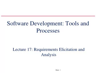 Software Development: Tools and  Processes  Lecture 17: Requirements Elicitation and  Analysis