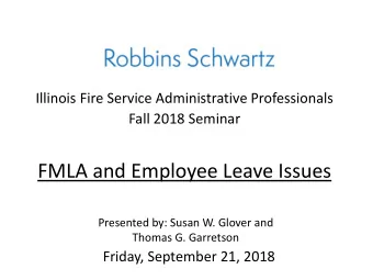 FMLA and Employee Leave Issues  Presented by: Susan W. Glover and  Thomas G. Garretson  Friday,