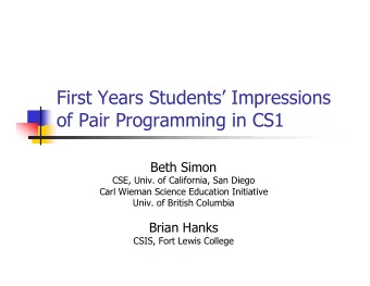 First Years Students Impressions  of Pair Programming in CS1  Beth Simon  CSE, Univ. of