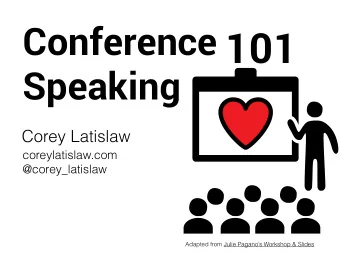 101  Speaking  Corey Latislaw  coreylatislaw.com  @corey_latislaw  Adapted from Julie Paganos