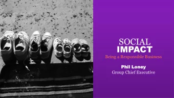 SOCIAL  IMPACT  Being a Responsible Business  Phil Loney  Phil Loney  Group Chief Executive  KEY