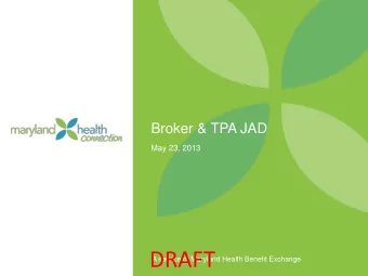 DRAFT  DRAFT  A service of Maryland Health Benefit Exchange  Broker Information  DRAFT  DRAFT  2