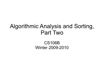 Algorithmic Analysis and Sorting,  Part Two  CS106B  Winter 2009-2010  Previously on CS106B  Big-O