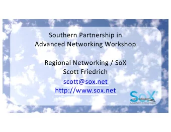 Southern Partnership in  Advanced Networking Workshop  Regional Networking / SoX  Scott Friedrich