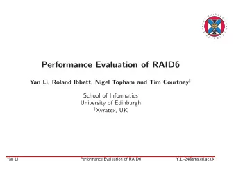 Performance Evaluation of RAID6 Yan Li, Roland Ibbett, Nigel Topham and Tim Courtney   School of