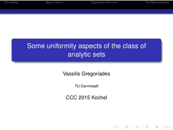 Some uniformity aspects of the class of  analytic sets  Vassilis Gregoriades  TU Darmstadt  CCC