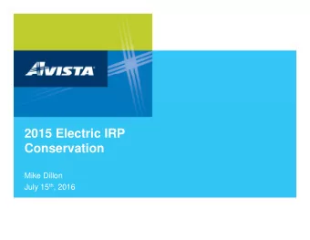 2015 Electric IRP  2015 Electric IRP  Conservation  Mike Dillon July 15 th , 2016  Avista Historic
