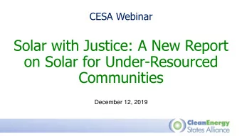 Solar with Justice: A New Report  on Solar for Under-Resourced  Communities  December 12, 2019