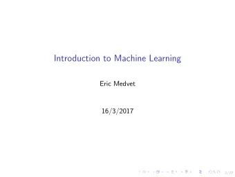 Introduction to Machine Learning  Eric Medvet  16/3/2017  1/77  Outline  Machine Learning: what and