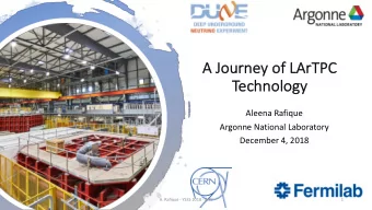 A Jour  urne  ney of  f LA  LArTP  TPC  Te  Technology  Aleena Rafique  Argonne National Laboratory