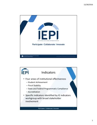 Indicators  Four areas of institutional effectiveness  Student Achievement  Fiscal