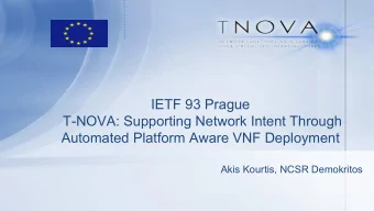IETF 93 Prague  T-NOVA: Supporting Network Intent Through  Automated Platform Aware VNF Deployment
