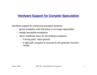 Hardware Support for Compiler Speculation  Hardware support for preserving exception behavior