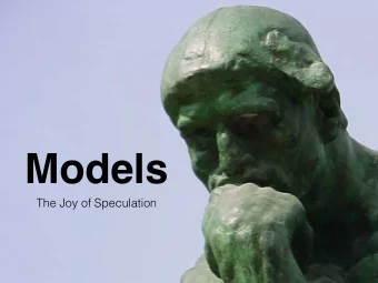 Models  The Joy of Speculation  scientific method  What is it?  Is this how science works?  When