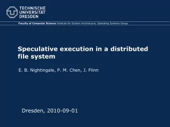 Speculative execution in a distributed  file system  E. B. Nightingale, P. M. Chen, J. Flinn