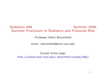 Statistics 498  Summer 2009  Summer Practicum in Statistics and Financial Risk  Professor Peter
