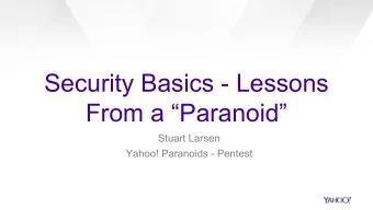 Security Basics - Lessons  From a Paranoid  Stuart Larsen  Yahoo! Paranoids - Pentest