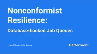 Nonconformist  Resilience:  Database-backed Job Queues  John Mileham  | @jmileham  User Signup