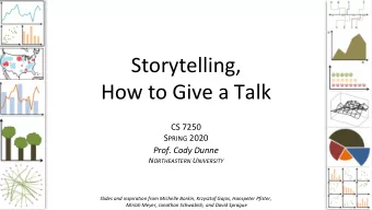 Storytelling,  How to Give a Talk  CS 7250 S PRING 2020  Prof. Cody Dunne N ORTHEASTERN U NIVERSITY