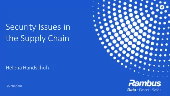 Security Issues in  the Supply Chain  Helena Handschuh  08/28/2018  Semiconductor Manufacturing