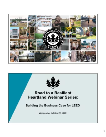 Road to a Resilient  Heartland Webinar Series:  Building the Business Case for LEED  Wednesday,