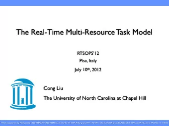 The Real-Time Multi-Resource Task Model  RTSOPS12  Pisa, Italy July 10 th , 2012  Cong Liu  The