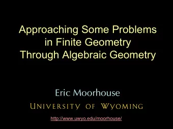 Approaching Some Problems  in Finite Geometry  Through Algebraic Geometry  Eric Moorhouse