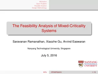 The Feasibility Analysis of Mixed-Criticality  Systems  Saravanan Ramanathan, Xiaozhe Gu, Arvind