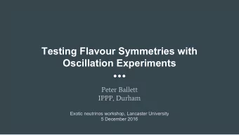 Testing Flavour Symmetries with  Oscillation Experiments  Peter Ballett  IPPP, Durham  Exotic