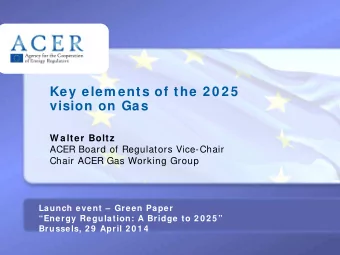 Key elem ents of the 2 0 2 5  vision on Gas  W alter Boltz  ACER Board of Regulators Vice-Chair
