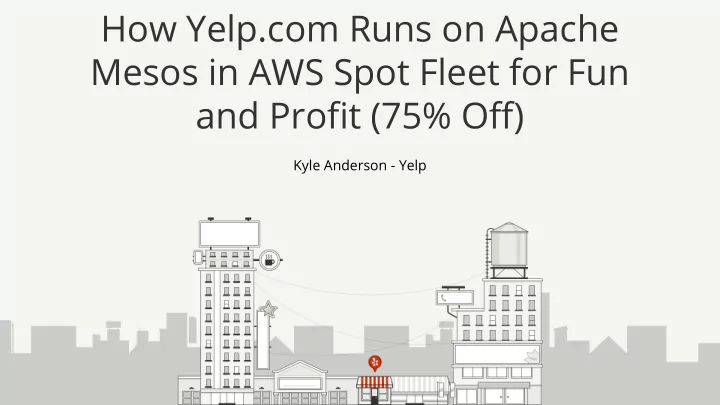 how yelp com runs on apache mesos in aws spot fleet for