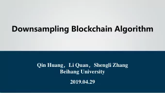 Downsampling Blockchain Algorithm Qin Huang  Li Quan  Shengli Zhang  Beihang University