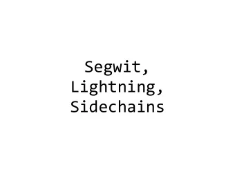 Segwit,  Lightning,  Sidechains  Segwit  Encountered in 2 presentations  Segwit  Core idea: