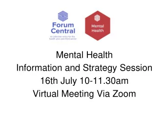 Mental Health  Information and Strategy Session  16th July 10-11.30am  Virtual Meeting Via Zoom