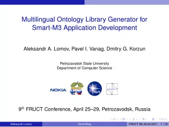 Multilingual Ontology Library Generator for  Smart-M3 Application Development  Aleksandr A. Lomov,