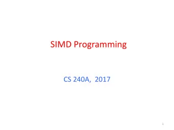 SIMD Programming  CS 240A, 2017  1  Flynn* Taxonomy, 1966  In 2013, SIMD and MIMD most common