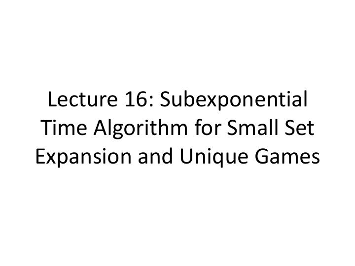 lecture 16 subexponential time algorithm for small set