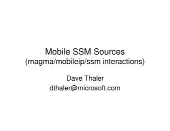 Mobile SSM Sources  (magma/mobileip/ssm interactions)  Dave Thaler  dthaler@microsoft.com  Mobile