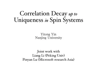 Correlation Decay up to Uniqueness in Spin Systems  Yitong Yin  Nanjing University  Joint work with