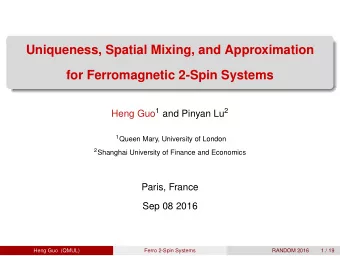Uniqueness, Spatial Mixing, and Approximation  for Ferromagnetic 2-Spin Systems Heng Guo 1 and
